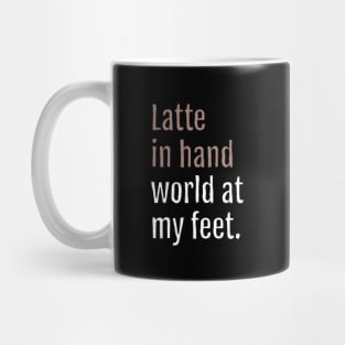 latte in hand world at my feet. (Black Edition) Mug